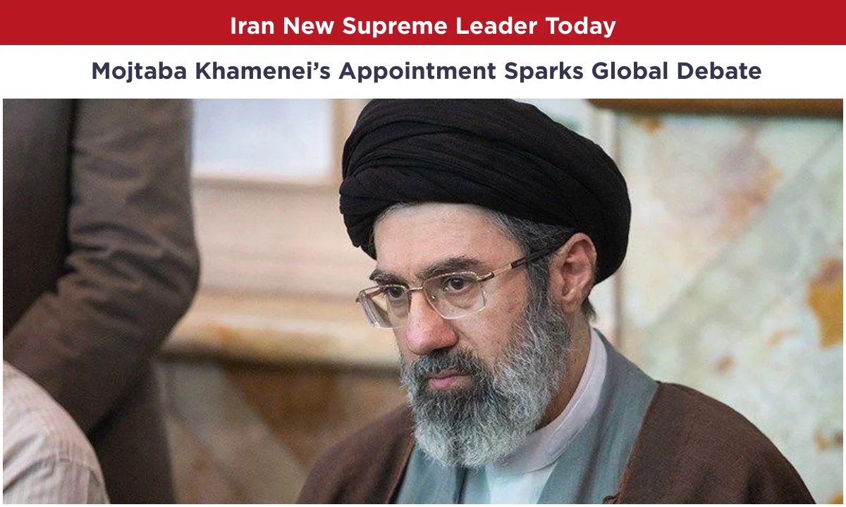 Iran New Supreme Leader Today: Mojtaba Khamenei’s Appointment Sparks Global Debate