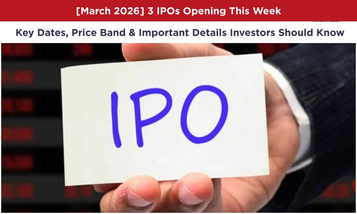 [March 2026] 3 IPOs Opening This Week: Key Dates, Price Band & Important Details Investors Should Know