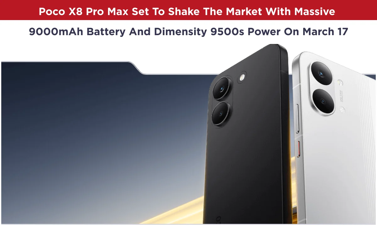 Poco X8 Pro Max Set To Shake The Market With Massive 9000mAh Battery And Dimensity 9500s Power On March 17