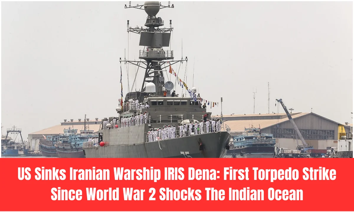 US Sinks Iranian Warship IRIS Dena: First Torpedo Strike Since World War 2 Shocks The Indian Ocean