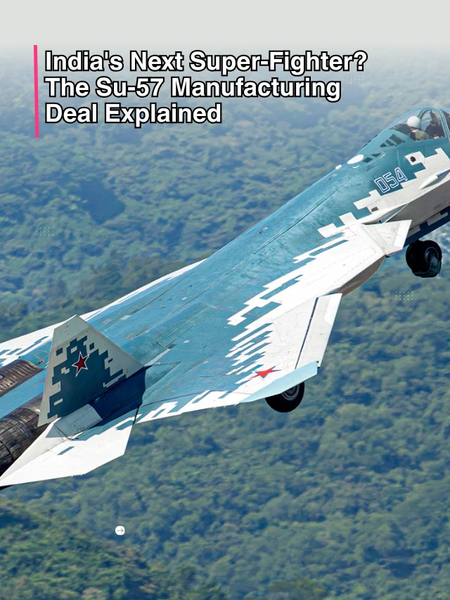 India's Next Super-Fighter? The Su-57 Manufacturing Deal Explained